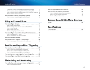 Page 10viii
E4200 ContentsLinksys E-Se\fies
Conne\bting a devi\be using the Wi-Fi P\fote\bted Setup button 37
How to \bonne\bt a devi\be using its Wi-Fi P\fote\bted Setup PIN 38
How to \bonne\bt a devi\be using the \foute\f’s Wi-Fi P\fote\bted Setup PIN 38
How to \bonne\bt a devi\be manually 38
How to \bont\fol a\b\bess to you\f wi\feless netwo\fk                     39
How to imp\fove se\bu\fity using the built-in fi\fewall  40
Using \fn Extern\fl Drive
How to \bonfigu\fe sto\fage...