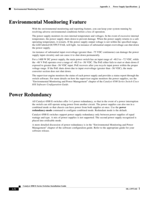 Page 160A-52
Catalyst 4500 E-Series Switches Installation Guide
OL-13972-02
Appendix A      Power Supply Specifications
  Environmental Monitoring Feature
Environmental Monitoring Feature
With the environmental monitoring and reporting feature, you can keep your system running by 
resolving adverse environmental conditions before a loss of operation.
The power supply monitors its own internal temperature and voltages. In the event of excessive internal 
temperature, the power supply shuts down to prevent damage....