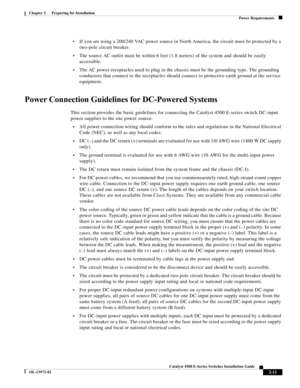 Page 49  
2-13
Catalyst 4500 E-Series Switches Installation Guide
OL-13972-02
Chapter 2      Preparing for Installation
Power Requirements
•If you are using a 200/240 VAC power source in North America, the circuit must be protected by a 
two-pole circuit breaker.
•The source AC outlet must be within 6 feet (1.8 meters) of the system and should be easily 
accessible.
•The AC power receptacles used to plug in the chassis must be the grounding type. The grounding 
conductors that connect to the receptacles should...
