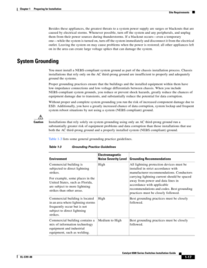 Page 1131-17
Catalyst 6500 Series Switches Installation Guide
OL-5781-08
Chapter 1      Preparing for Installation
  Site Requirements
Besides these appliances, the greatest threats to a system power supply are surges or blackouts that are 
caused by electrical storms. Whenever possible, turn off the system and any peripherals, and unplug 
them from their power sources during thunderstorms. If a blackout occurs—even a temporary 
one—while the system is turned on, turn off the system immediately and disconnect it...