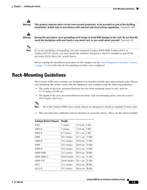 Page 1251-3
Catalyst 6500 Series Switches Installation Guide
OL-5781-08
Chapter 1      Installing the Switch
  Rack-Mounting Guidelines
WarningThis product requires short-circuit (overcurrent) protection, to be provided as part of the building 
installation. Install only in accordance with national and local wiring regulations. Statement 1045
WarningDuring this procedure, wear grounding wrist straps to avoid ESD damage to the card. Do not directly 
touch the backplane with your hand or any metal tool, or you...