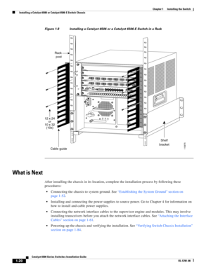 Page 1421-20
Catalyst 6500 Series Switches Installation Guide
OL-5781-08
Chapter 1      Installing the Switch
  Installing a Catalyst 6506 or Catalyst 6506-E Switch Chassis
Figure 1-8 Installing a Catalyst 6506 or a Catalyst 6506-E Switch in a Rack
What is Next
After installing the chassis in its location, complete the installation process by following these 
procedures:
Connecting the chassis to system ground. See “Establishing the System Ground” section on 
page 1-52.
Installing and connecting the power...