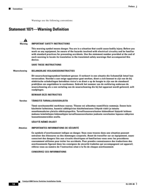 Page 1614
Catalyst 6500 Series Switches Installation Guide
OL-5781-08
Preface
Conventions
Warnings use the following conventions:
Statement 1071—Warning Definition
WarningIMPORTANT SAFETY INSTRUCTIONS
This warning symbol means danger. You are in a situation that could cause bodily injury. Before you 
work on any equipment, be aware of the hazards involved with electrical circuitry and be familiar 
with standard practices for preventing accidents. Use the statement number provided at the end of 
each warning to...