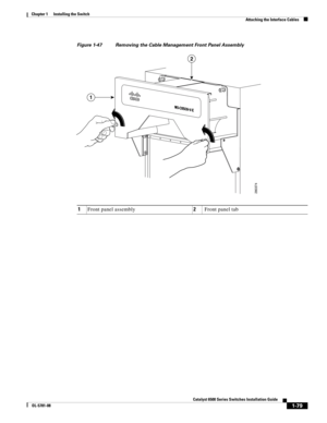 Page 2011-79
Catalyst 6500 Series Switches Installation Guide
OL-5781-08
Chapter 1      Installing the Switch
  Attaching the Interface Cables
Figure 1-47 Removing the Cable Management Front Panel Assembly
1Front panel assembly2 Front panel tab
280374
1
2 