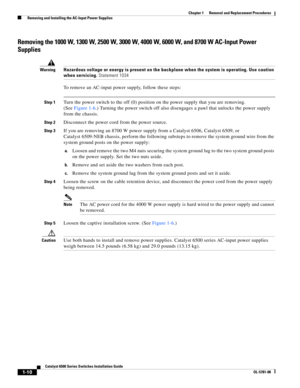 Page 2181-10
Catalyst 6500 Series Switches Installation Guide
OL-5781-08
Chapter 1      Removal and Replacement Procedures
  Removing and Installing the AC-Input Power Supplies
Removing the 1000 W, 1300 W, 2500 W, 3000 W, 4000 W, 6000 W, and 8700 W AC-Input Power 
Supplies
WarningHazardous voltage or energy is present on the backplane when the system is operating. Use caution 
when servicing. Statement 1034
To remove an AC-input power supply, follow these steps:
Step 1Turn the power switch to the off (0)...