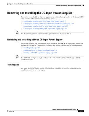 Page 2231-15
Catalyst 6500 Series Switches Installation Guide
OL-5781-08
Chapter 1      Removal and Replacement Procedures
  Removing and Installing the DC-Input Power Supplies
Removing and Installing the DC-Input Power Supplies
This section covers the DC-input power supply removal and installation procedure for the Catalyst 6500 
series switches and is divided into the following topics:
Removing and Installing a 950 W DC-Input Power Supply, page 1-15
Removing and Installing a 1300 W or 2500 W DC-Input Power...