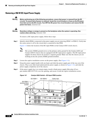 Page 2241-16
Catalyst 6500 Series Switches Installation Guide
OL-5781-08
Chapter 1      Removal and Replacement Procedures
  Removing and Installing the DC-Input Power Supplies
Removing a 950 W DC-Input Power Supply
WarningBefore performing any of the following procedures, ensure that power is removed from the DC 
circuits. To ensure that all power is removed, locate the circuit breakers or fuses on the DC power 
lines that service the DC circuits. Turn OFF the DC power line circuit breakers and remove the DC...