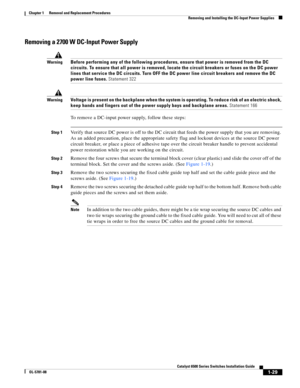 Page 2371-29
Catalyst 6500 Series Switches Installation Guide
OL-5781-08
Chapter 1      Removal and Replacement Procedures
  Removing and Installing the DC-Input Power Supplies
Removing a 2700 W DC-Input Power Supply
WarningBefore performing any of the following procedures, ensure that power is removed from the DC 
circuits. To ensure that all power is removed, locate the circuit breakers or fuses on the DC power 
lines that service the DC circuits. Turn OFF the DC power line circuit breakers and remove the DC...