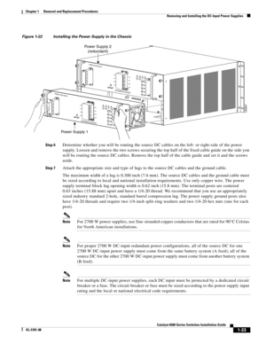 Page 2411-33
Catalyst 6500 Series Switches Installation Guide
OL-5781-08
Chapter 1      Removal and Replacement Procedures
  Removing and Installing the DC-Input Power Supplies
Figure 1-22 Installing the Power Supply in the Chassis
Step 6
Determine whether you will be routing the source DC cables on the left- or right-side of the power 
supply. Loosen and remove the two screws securing the top half of the fixed cable guide on the side you 
will be routing the source DC cables. Remove the top half of the cable...