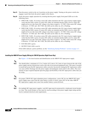 Page 2541-46
Catalyst 6500 Series Switches Installation Guide
OL-5781-08
Chapter 1      Removal and Replacement Procedures
  Removing and Installing the DC-Input Power Supplies
Step 19Turn the power switch to the on (|) position on the power supply. Turning on the power switch also 
engages a pawl that locks the power supply in the chassis.
Step 20Verify the power supply operation by ensuring that the power supply front panel LEDs are in the 
following states:
INPUT OK 1 LED—If you have source DC cables attached...