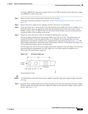 Page 2551-47
Catalyst 6500 Series Switches Installation Guide
OL-5781-08
Chapter 1      Removal and Replacement Procedures
  Removing and Installing the DC-Input Power Supplies
To install a 4000 W DC-input power supply and wire it for 2700 W operation in the right power supply 
bay (POWER 2), follow these steps:
Step 1Ensure that the system (earth) ground connection has been made. 
For ground connection installation instructions, see the “Establishing the System Ground” section on 
page 1-52.
Step 2Remove the...
