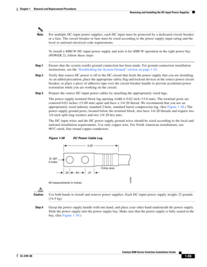 Page 2631-55
Catalyst 6500 Series Switches Installation Guide
OL-5781-08
Chapter 1      Removal and Replacement Procedures
  Removing and Installing the DC-Input Power Supplies
NoteFor multiple DC-input power supplies, each DC input must be protected by a dedicated circuit breaker 
or a fuse. The circuit breaker or fuse must be sized according to the power supply input rating and the 
local or national electrical code requirements.
To install a 4000 W DC-input power supply and wire it for 4000 W operation in the...