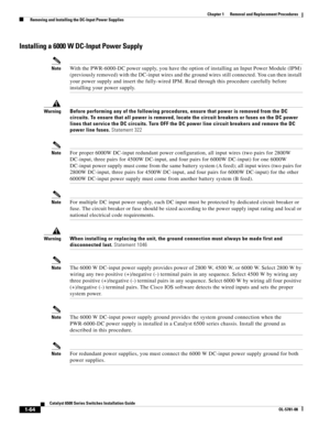 Page 2721-64
Catalyst 6500 Series Switches Installation Guide
OL-5781-08
Chapter 1      Removal and Replacement Procedures
  Removing and Installing the DC-Input Power Supplies
Installing a 6000 W DC-Input Power Supply
NoteWith the PWR-6000-DC power supply, you have the option of installing an Input Power Module (IPM) 
(previously removed) with the DC-input wires and the ground wires still connected. You can then install 
your power supply and insert the fully-wired IPM. Read through this procedure carefully...