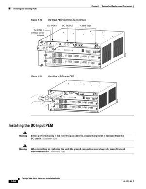 Page 2881-80
Catalyst 6500 Series Switches Installation Guide
OL-5781-08
Chapter 1      Removal and Replacement Procedures
  Removing and Installing PEMs
Figure 1-60 DC-Input PEM Terminal Block Screws
Figure 1-61 Handling a DC-Input PEM
Installing the DC-Input PEM
WarningBefore performing any of the following procedures, ensure that power is removed from the 
DC circuit. Statement 1003 
WarningWhen installing or replacing the unit, the ground connection must always be made first and 
disconnected last. Statement...