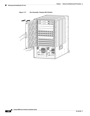 Page 2981-90
Catalyst 6500 Series Switches Installation Guide
OL-5781-08
Chapter 1      Removal and Replacement Procedures
  Removing and Installing the Fan Tray
Figure 1-71 Fan Assembly: Catalyst 6513 Switch
INPUT
OKFA N
OKOUTPUT
FAIL
o
INPUT
OKFA N
OKOUTPUT
FAIL
o48135
8 PORT GIGABIT ETHERNETWS-X64081LIN
KSTATUS2
34
5
6
7
8LINKLIN
KLIN
KLIN
KLIN
KLIN
KL
IN
K8 PORT GI
GABIT ETHERNETWS-X64081LIN
KSTATUS2
3
4
5
6
7
8L
IN
KLIN
KLIN
KLIN
KLINKL
IN
KLIN
K8 PORT GIGABIT ETHERNETWS-X64081LIN
KSTATUS2
34
5
6
7...