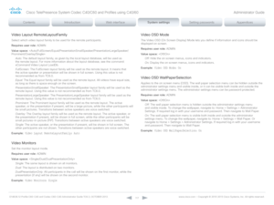 Page 117D14636.12 Profile C60-C40 and Codec C60-C40 Administrator Guide TC6.3, OCTOBER 2013. www.cisco.com — Copyright © 2010-2013 Cisco Systems, Inc. All rights reser ved. 
117
Video Layout RemoteLayoutFamily
Select which video layout family to be used for the remote participants.
Requires user role:  ADMIN
Value space:  
Auto:  The default layout family, as given by the local layout database, will be used as 
the remote layout. For more information about the layout database, see the command: 
xCommand Video...