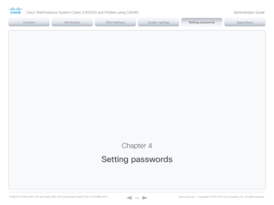 Page 125D14636.12 Profile C60-C40 and Codec C60-C40 Administrator Guide TC6.3, OCTOBER 2013. www.cisco.com — Copyright © 2010-2013 Cisco Systems, Inc. All rights reser ved. 
12 5
Chapter 4
Setting passwords
Cisco TelePresence System Codec C40/C60 and Profiles using C40/60 Administrator Guide  