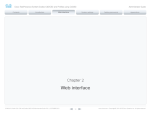 Page 14D14636.12 Profile C60-C40 and Codec C60-C40 Administrator Guide TC6.3, OCTOBER 2013. www.cisco.com — Copyright © 2010-2013 Cisco Systems, Inc. All rights reser ved. 
14
Chapter 2
Web interface
Cisco TelePresence System Codec C40/C60 and Profiles using C40/60 Administrator Guide  