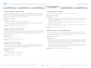 Page 67D14636.12 Profile C60-C40 and Codec C60-C40 Administrator Guide TC6.3, OCTOBER 2013. www.cisco.com — Copyright © 2010-2013 Cisco Systems, Inc. All rights reser ved. 
67
Cameras Camera [1..7] Gamma Mode
Applies to cameras which support gamma mode. The Gamma Mode setting enables for gamma 
corrections. Gamma describes the nonlinear relationship between image pixels and monitor 
brightness. The Cisco TelePresence PrecisionHD 720p camera supports gamma mode. The 
PrecisionHD 1080p camera does not support...
