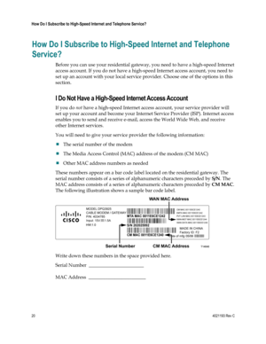 Page 2020  4021193 Rev C 
 
How Do I Subscribe to High-Speed Internet and Telephone Service? 
 
How Do I Subscribe to High-Speed Internet and Telephone 
Service? 
Before you can use your residential gateway, you need to have a high-speed Internet 
access account. If you do not have a high-speed Internet access account, you need to 
set up an account with your local service provider. Choose one of the options in this 
section. 
I Do Not Have a High-Speed Internet Access Account 
If you do not have a high-speed...