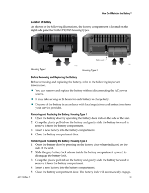 Page 314021193 Rev C  31 
 
 How Do I Maintain the Battery? 
 
Location of Battery 
As shown in the following illustrations, the battery compartment is located on the 
right side panel for both DPQ3925 housing types. 
 
Housing Type 1  
Housing Type 2  
Before Removing and Replacing the Battery 
Before removing and replacing the battery, refer to the following important 
information.  
 You can remove and replace the battery without disconnecting the AC power 
source. 
 It may take as long as 24 hours for...