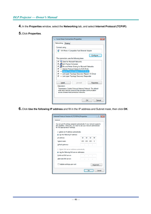 Page 61— 46 — 
DLP Projector — Owner’s Manual
4. In the properties window, select the networking tab, and select Internet protocol (TCp/Ip).
5. Click properties.
6. Click Use the following Ip address and fill in the IP address and Subnet mask, then click  OK.  