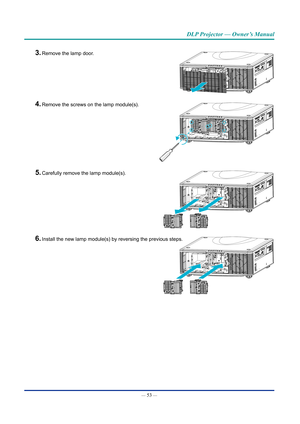 Page 68— 53 — 
DLP Projector — Owner’s Manual
3. Remove the lamp door.
4. Remove the screws on the lamp module(s).
5. Carefully remove the lamp module(s).
6. Install the new lamp module(s) by reversing the previous steps.  