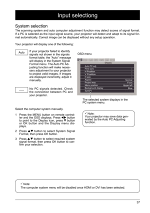 Page 3737
DisplayAuto PC adj.                                 Fine syncH Position                                 V Position                                 
H size                             
Aspect                           
Project way                             
Menu position                                
Background display  
System 0
0
0
0
Normal Front
Upper left
Blue
- - - -
Input selectiong
System selection
The scanning system and auto computer adjustment function may detect scores of signal format....