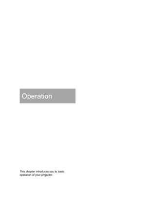 Page 27Operation
This chapter introduces you to basic 
operation of your projector.  