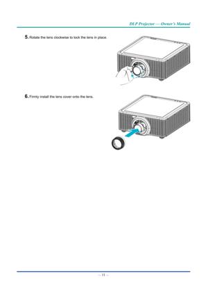 Page 26— 11 — 
DLP Projector — Owner’s Manual
5. Rotate the lens clockwise to lock the lens in place.
6. Firmly install the lens cover onto the lens.  