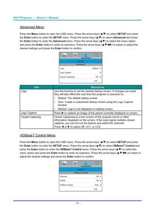 Page 52— 38 — 
DLP Projector — Owner’s Manual
Advanced Menu
Press the Menu button to open the OSD menu. Press the arrow keys (pq) to select SETUp and press 
the Enter button to enter the SETUp menu. Press the arrow keys (pq) to select Advanced and press 
the Enter button to enter the Advanced menu. Press the arrow keys (pq) to select the menu option 
and press the Enter button to enter its submenu. Press the arrow keys (pqtu) to select or adjust the 
desired settings and press  the Enter button to confirm....