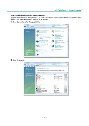 Page 65— 51 — 
DLP Projector — Owner’s Manual
how to have TElnET enabled in Windows VISTA / 7
By default installation for Windows VISTA, “TELNET” function is not included. But end-user can have it by \
way of “Turn Windows features On or Off” to be enabled.
1. Open “Control Panel” in Windows VISTA.
2. Open “Programs”.  