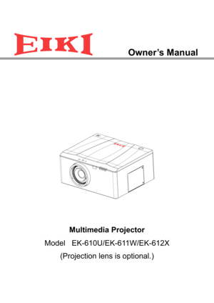 Page 1Owner’s Manual
Multimedia Projector
Model   EK-610U/EK-6 11W/EK-612X
(Projection lens is optional. ) 