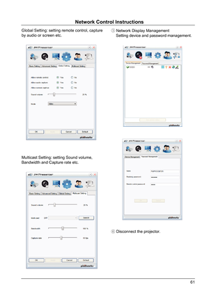 Page 6161
Multicast Setting: setting Sound volume, 
Bandwidth and Capture rate etc. Global Setting: setting remote control, capture 
by audio or screen etc. ⑤ 
Network Display Management
    Setting device and password management.
⑥  Disconnect the projector.
Network Control Instructions  