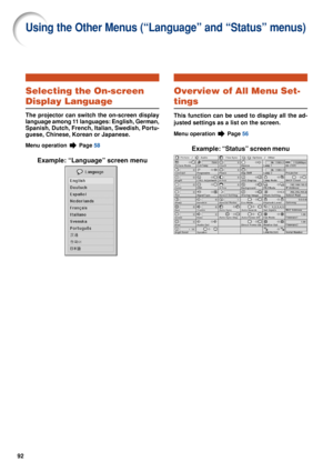 Page 9492
Selecting the On-screen
Display Language
The projector can switch the on-screen display
language among 11 languages: English, German,
Spanish, Dutch, French, Italian, Swedish, Portu-
guese, Chinese, Korean or Japanese.
Menu operation  Page 58
Example: “Language” screen menu
Using the Other Menus (“Language” and “Status” menus)
Overview of All Menu Set-
tings
This function can be used to display all the ad-
justed settings as a list on the screen.
Menu operation  Page 56
Example: “Status” screen menu 
