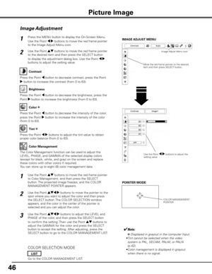 Page 4646
Press the MENU button to display the On-Screen Menu. 
Use the Point 7 8 buttons to move the red frame pointer 
to the Image Adjust Menu icon.1
2
Use the Point ed buttons to move the red frame pointer 
to the desired item and then press the SELECT button 
to display the adjustment dialog box. Use the Point 7 8 
buttons to adjust the setting value.IMAGE ADJUST MENU
Press the Point 7 button to decrease contrast; press the Point 
8 button to increase the contrast (from 0 to 63).
Press the Point 7 button...