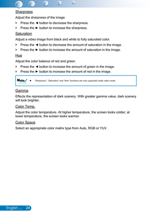 Page 2524English ...
Sharpness
Adjust the sharpness of the image.
Press the ◄ button to decrease the sharpness. `
Press the ► button to increase the sharpness. `
Saturation
Adjust a video image from black and white to fully saturated color.
Press the ◄ button to decrease the amount of saturation in the image. `
Press the ► button to increase the amount of saturation in the image. `
Hue
Adjust the color balance of red and green.
Press the ◄ button to increase the amount of green in the image. `
Press the ►...