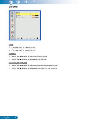 Page 3130English ...
Mute
Choose “On” to turn mute on. `
Choose “Off” to turn mute off. `
Volume
Press the ◄ button to decrease the volume. `
Press the ► button to increase the volume. `
Microphone Volume
Press the ◄ button to decrease the microphone Volume. `
Press the ► button to increase the microphone Volume. `
Volume
VolumeMuteVolumeMicrophone Volume
Off
SelectEnterExit 