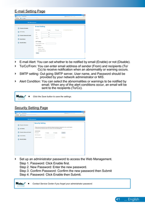 Page 4241... English
E-mail Setting Page
E-mail Alert: You can set whether to be notified by email (Enable) or not (Disable). `
To/Cc/From:  You can enter email address of sender (From) and recipients (To/ `Cc) to receive notification when an abnormality or warning occurs.
SMTP setting:   Out going SMTP server, User name, and Password should be  `provided by your network administrator or MIS.
Alert Condition:   You can select the abnormalities or warnings to be notified by  `email. When any of the alert...