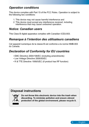 Page 65... English
Disposal instructions
Do not throw this electronic device into the trash when 
discarding. To minimize pollution and ensure utmost 
protection of the global environment, please recycle it.
Operation conditions 
This device complies with Part 15 of the FCC Rules. Operation is subject\
 to 
the following two conditions:
1. This device may not cause harmful interference and
2. This device must accept any interference received, including interference that may cause undesired operation. 
Notice:...