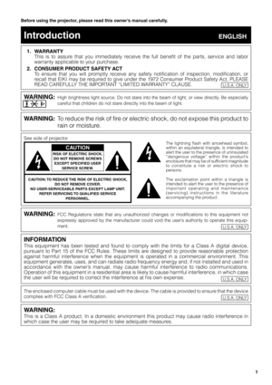 Page 31
Before using the projector, please read this owner’s manual carefully.
1. WARRANTY
This is to assure that you immediately receive the full benefit of the parts, service and labor
warranty applicable to your purchase.
2. CONSUMER PRODUCT SAFETY ACT
To ensure that you will promptly receive any safety notification of inspection, modification, or
recall that EIKI may be required to give under the 1972 Consumer Product Safety Act, PLEASE
READ CAREFULLY THE IMPORTANT “LIMITED WARRANTY” CLAUSE.
WARNING:High...