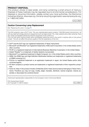 Page 42
Caution Concerning Lamp Replacement
See “Replacing the Lamp” on page 71 .
PRODUCT DISPOSAL
This product utilizes tin-lead solder, and lamp containing a small amount of mercury.
Disposal of these materials may be regulated due to environmental considerations. For
disposal or recycling information, please contact your local authorities, the Electronics
Industries Alliance: www.eiae.org, the lamp recycling organization www.lamprecycle.org,
or 1-800-242-3454.
This EIKI projector uses a DLP® chip. This very...
