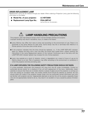 Page 77
77

This projector uses high-pressure lamps which must be handled carefully and properly. 
Improper handling may result in accidents, injury, or create a fire hazard.
l Lamp  lifetime  may  differ  from  lamp  to  lamp  and  according  to  the  environment  of  use. There  is  no 
guarantee  of  the  same  lifetime  for  each  lamp.  Some  lamps  may  fail  or  terminate  their  lifetime  in  a 
shorter period of time than other similar lamps.
l If  the  projector  indicates  that  the  lamp  should  be...