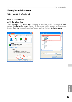 Page 5353
ENGLISH
 
Examples: OS/Browsers
Windows XP Professional
Internet Explorer v.6.0
ActiveScript setting
Select Internet Options  from To o l s menu on the web browser and then select  Security 
tab and click  Customize Level… button. On the security setting window, scroll down and 
find the Scripting  item, make sure that "Enable" is selected in item Active Scripting.
Web browser setting 