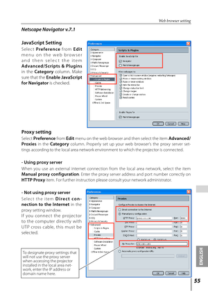 Page 5555
ENGLISH
 
Web browser setting
Netscape Navigator v.7.1
JavaScript Setting
Selec t Preference   from Edit 
menu  on  the  web  browser 
and  then  selec t  the  item 
Advanced/Scripts  &  Plugins  
in  the  Category   column.  Make 
sure that the  Enable JavaScript 
for Navigator is checked.
Proxy setting
Select Preference from Edit menu on the web browser and then select the item Advanced/
Proxies
  in  the Category  column.  Properly  set  up  your  web  browser's  the  proxy  server  set -
tings...