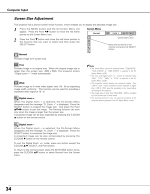 Page 3434
Computer Input
This projector has a picture screen resize function, which enables you to display the desirable image size.
Press the MENU button and the On-Screen Menu will
appear.  Press the Point 
7 8button to move the red frame
pointer to the Screen Menu icon.1
Move the red frame to the
function and press the SELECT
button.
Press the Point d dbutton and move the red frame pointer to
the function that you want to select and then press the
SELECT button.2
✔Note:
• This Screen Menu cannot be operated...