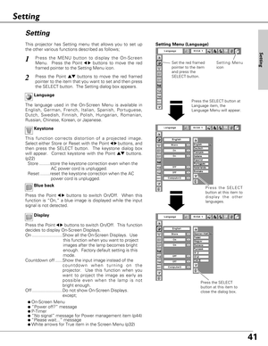 Page 4141
Display Blue back
Press the Point7 8buttons to switch On/Off.  When this
function is “On,” a blue image is displayed while the input
signal is not detected. 
Keystone
Press the MENU button to display the On-Screen
Menu.  Press the Point
7 8buttons to move the red
framed pointer to the Setting Menu icon.1
2
Language
The language used in the On-Screen Menu is available in
English, German, French, Italian, Spanish, Portuguese,
Dutch, Swedish, Finnish, Polish, Hungarian, Romanian,
Russian, Chinese,...