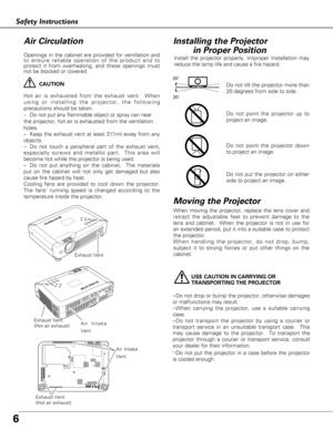 Page 66
Safety Instructions
USE CAUTION IN CARRYING OR 
TRANSPORTING THE PROJECTOR
–Do not drop or bump the projector, otherwise damages
or malfunctions may result.
–When carrying the projector, use a suitable carrying
case.
–Do not transport the projector by using a courier or
transport service in an unsuitable transport case.  This
may cause damage to the projector.  To transport the
projector through a courier or transport service, consult
your dealer for their information.
–
Do not put the projector in a...