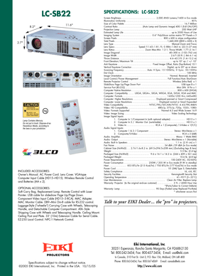 Page 2Specifications subject to change without notice. 
©2005 EIKI International, Inc.  Printed in the USA.  10/15/05
PROJECTORS
Screen Brightness ..............................2,000 ANSI Lumens/1600 in Eco mode
I
llumination Uniformity .
.........................................................8
5%
Size of Color Palette ....................................................16.7 Million
C
ontrast Ratio .
....................(
Auto Lamp and Dynamic Image) 400:1 (Full ON/OFF)
Projection Lamp...