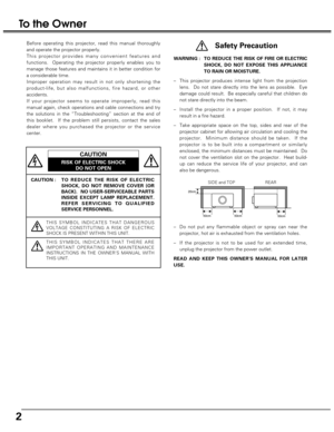 Page 22
CAUTION : T O  REDUCE THE RISK OF ELECTRIC
SHOCK, DO NOT REMOVE COVER (OR
BACK).  NO USER-SERVICEABLE PARTS
INSIDE EXCEPT LAMP REPLACEMENT.
REFER SERVICING TO QUALIFIED
SERVICE PERSONNEL.
THIS SYMBOL INDICATES THAT DANGEROUS
VOLTAGE CONSTITUTING A RISK OF ELECTRIC
SHOCK IS PRESENT WITHIN THIS UNIT.
THIS SYMBOL INDICATES THAT THERE ARE
IMPORTANT OPERATING AND MAINTENANCE
INSTRUCTIONS IN THE OWNERS MANUAL WITH
THIS UNIT.
CAUTION
RISK OF ELECTRIC SHOCK
DO NOT OPEN
Before operating this projector, read...